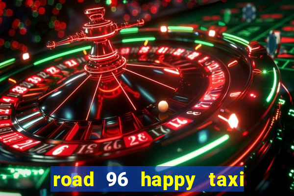 road 96 happy taxi security call password